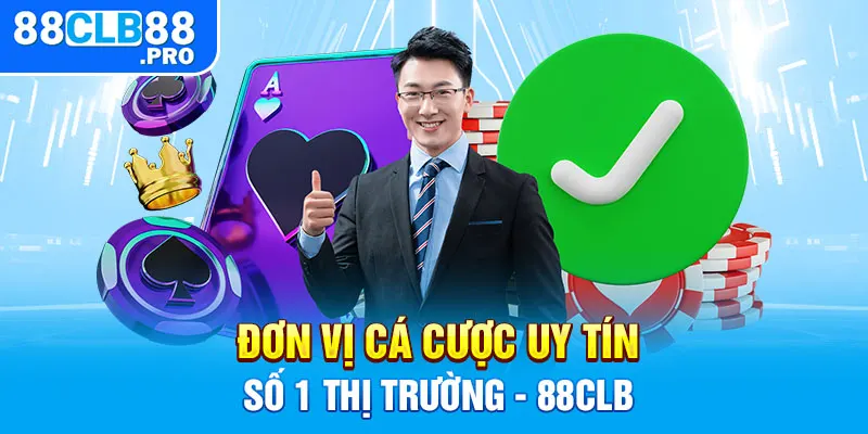 Đơn vị cá cược uy tín số 1 thị trường - 88CLB